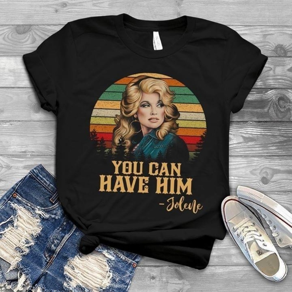 Dolly Parton You Can Have Him Jolene Tshirt